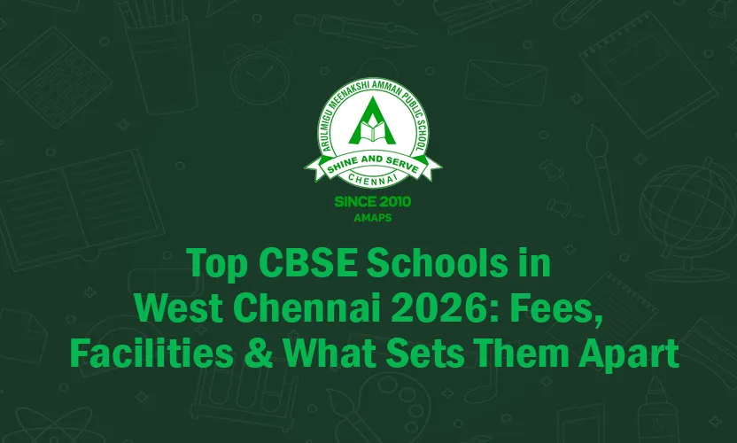 Top CBSE Schools in West Chennai 2026 - Fees, Facilities & What Sets Them Apart